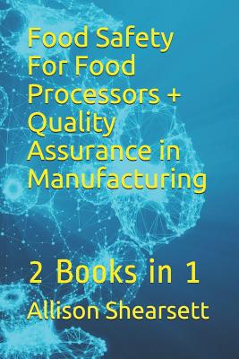 [670df] ~Full! #Download! Food Safety For Food Processors   Quality Assurance in Manufacturing: 2 Books in 1 - Allison Shearsett #ePub@