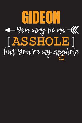 [9ae69] @R.e.a.d@ %O.n.l.i.n.e! GIDEON you may be an Asshole: Blank Dotted Name Personalized Notebook Journal for Men. The slightly different gift for your spouse. Men Writing Accessories for husband and male friend. Funny Valentine's Day, Birthday & Christmas Gift for Men. - You Are All I Want Publishing #P.D.F^