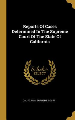 [8670d] #Download@ Reports Of Cases Determined In The Supreme Court Of The State Of California - California Supreme Court !e.P.u.b^