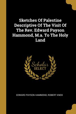 [64b18] ^Read# Sketches Of Palestine Descriptive Of The Visit Of The Rev. Edward Payson Hammond, M.a. To The Holy Land - Edward Payson Hammond %e.P.u.b~
