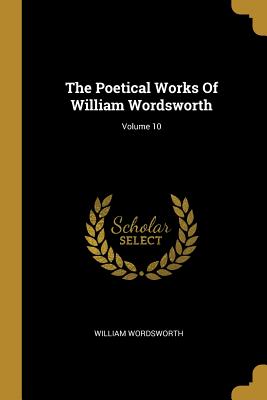 [87fcc] %Full# ^Download^ The Poetical Works of William Wordsworth; Volume 10 - William Wordsworth !PDF%