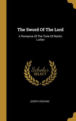 [928ad] #F.u.l.l.@ !D.o.w.n.l.o.a.d% The Sword Of The Lord: A Romance Of The Time Of Martin Luther - Joseph Hocking *PDF^