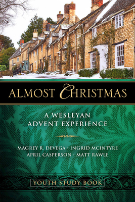 c937e] %D.o.w.n.l.o.a.d! Almost Christmas Youth Study Book: A Wesleyan Advent Experience - Magrey Devega ~e.P.u.b#