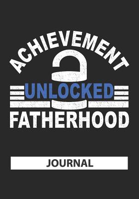 [bc0a1] ^Download* Achievement Unlocked Fatherhood - Journal: Fatherhood Journal For Dad/Father's day Journal/New Dad Gift/Father Birthday Present/Blank Lined Journal Notebook -  *e.P.u.b%