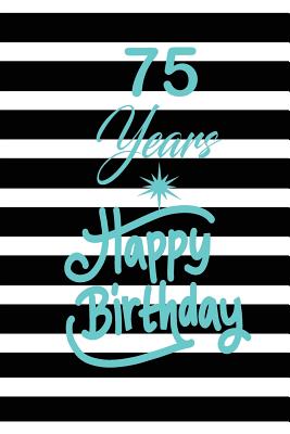 [e7d2b] ^Download@ 75 years happy birthday: funny and cute blank lined journal Notebook, Diary, planner Happy 75th seventy-fifth Birthday Gift for seventy fifth year old daughter, son, boyfriend, girlfriend, men, women, wife and husband - Nabuti Publishing ^ePub*