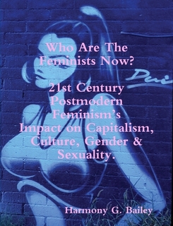 [dffe3] %Read~ *Online@ Who Are the Feminists Now? 21st Century Postmodern Feminism's Impact on Capitalism, Culture, Gender & Sexuality - Harmony G. Bailey ~P.D.F^