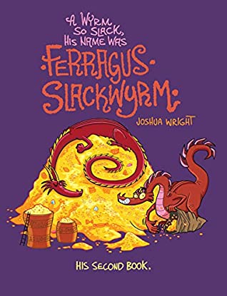 [7a408] !F.u.l.l.* *D.o.w.n.l.o.a.d# A Wyrm so Slack, His Name was Ferragus Slackwyrm: His Second Book (Slack Wyrm Comics 2) - Joshua Wright %P.D.F@
