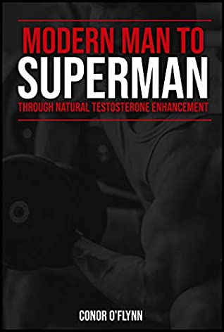 [6691b] %Full^ %Download% Modern Man To Superman Through Natural Testosterone Enhancement - Conor O'Flynn ~ePub#