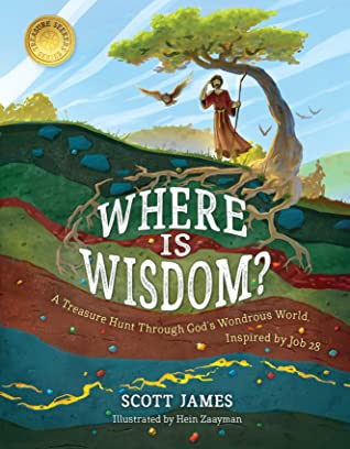 [9d72e] @Read^ Where Is Wisdom?: A Treasure Hunt Through God's Wondrous World, Inspired by Job 28 - Scott James ~ePub#