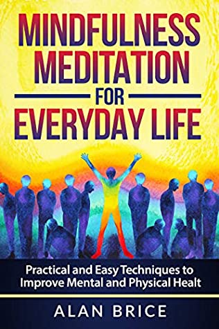 [9f34b] ~Full~ ~Download% Mindfulness Meditation for Everyday Life: Practical and Easy Techniques to Improve Mental and Physical Health - Alan Brice @P.D.F~