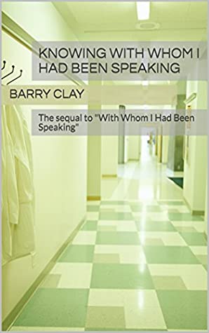[b9e85] ^R.e.a.d# !O.n.l.i.n.e* Knowing with Whom I Had Been Speaking: the sequel to With Whom I Had Been Speaking - Barry Clay !P.D.F!
