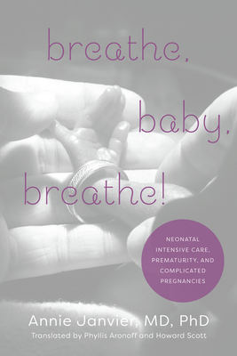 [8b9c8] ^Full! #Download% Breathe, Baby, Breathe!: Neonatal Intensive Care, Prematurity, and Complicated Pregnancies - Annie Janvier *e.P.u.b@