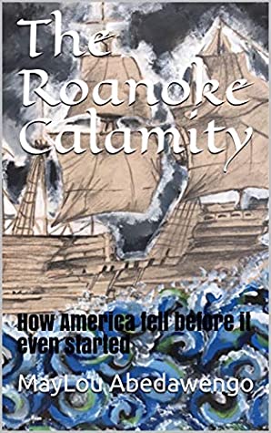 [25d18] %Download# The Roanoke Calamity: How America fell before it even started - MayLou Abedawengo @ePub%