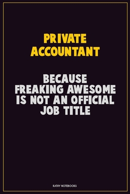 [c4aee] !Read* #Online@ Private Accountant, Because Freaking Awesome Is Not An Official Job Title: Career Motivational Quotes 6x9 120 Pages Blank Lined Notebook Journal -  %P.D.F^