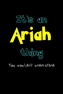 [5aaf4] !Read~ It's An Ariah Thing, You Wouldn't Understand: Personalized Journal With Name Blank Lined Customized Notebook Planner Gifts For Women & Men - Name Thing Journal Publishing %PDF^