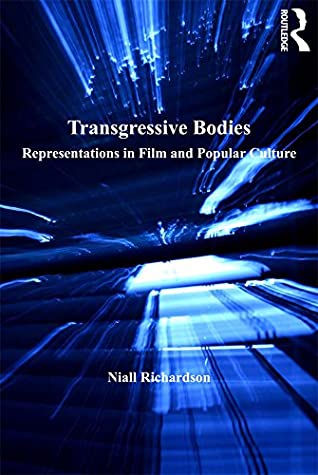 [20de3] *Read^ *Online@ Transgressive Bodies: Representations in Film and Popular Culture - Niall Richardson ^PDF@