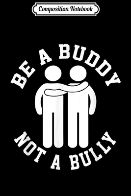 [2bdd8] @R.e.a.d* Composition Notebook: Funny Be A Buddy Not A Bully Friendship Quote Meme Journal/Notebook Blank Lined Ruled 6x9 100 Pages - Dennis Weib #P.D.F%