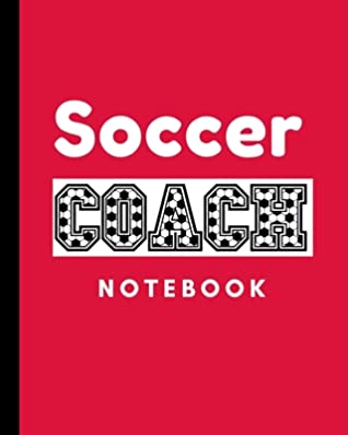 [b68d5] ^R.e.a.d# Soccer Coach Notebook: Winning and Competitive Combination Soccer Field Diagram Winning Plays Strategy Planning Strategy Skill Set Goalkeepers Defenders Midfielder Forwards - Sport Chimp Publishing *P.D.F%