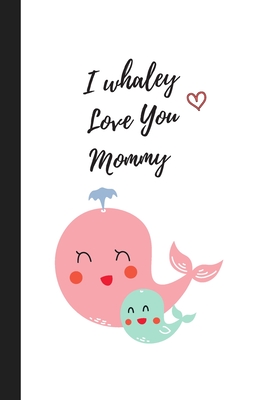 [18b8c] ^Download# I whaley Love You Mommy: Cute Notebook / Journal, Unique Great Gift Ideas for Mom Mum, 100 page Organiser, Also Available in Mummy - Occasional Occasions #P.D.F%