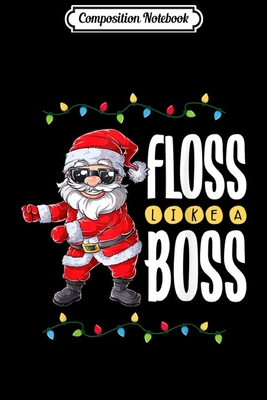 [71eb4] *F.u.l.l.* @D.o.w.n.l.o.a.d! Composition Notebook: Santa Floss Like A Boss Christmas Boys Kids Xmas Flossing Journal/Notebook Blank Lined Ruled 6x9 100 Pages - Ronny Conrad ~e.P.u.b*