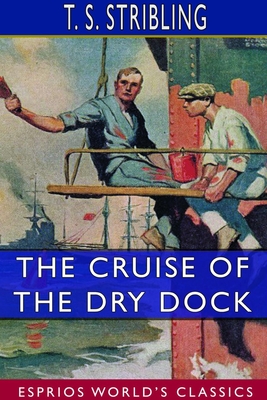 [6e279] %F.u.l.l.* %D.o.w.n.l.o.a.d% The Cruise of the Dry Dock (Esprios Classics) - T S Stribling ^e.P.u.b%