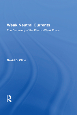 [a71fb] ^F.u.l.l.~ %D.o.w.n.l.o.a.d% Weak Neutral Currents: The Discovery of the Electro-Weak Force - David Cline *P.D.F#
