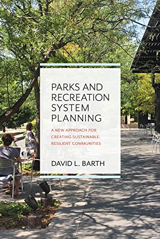 [aeb83] %Download* Parks and Recreation System Planning: A New Approach for Creating Sustainable, Resilient Communities - David Barth ^PDF*